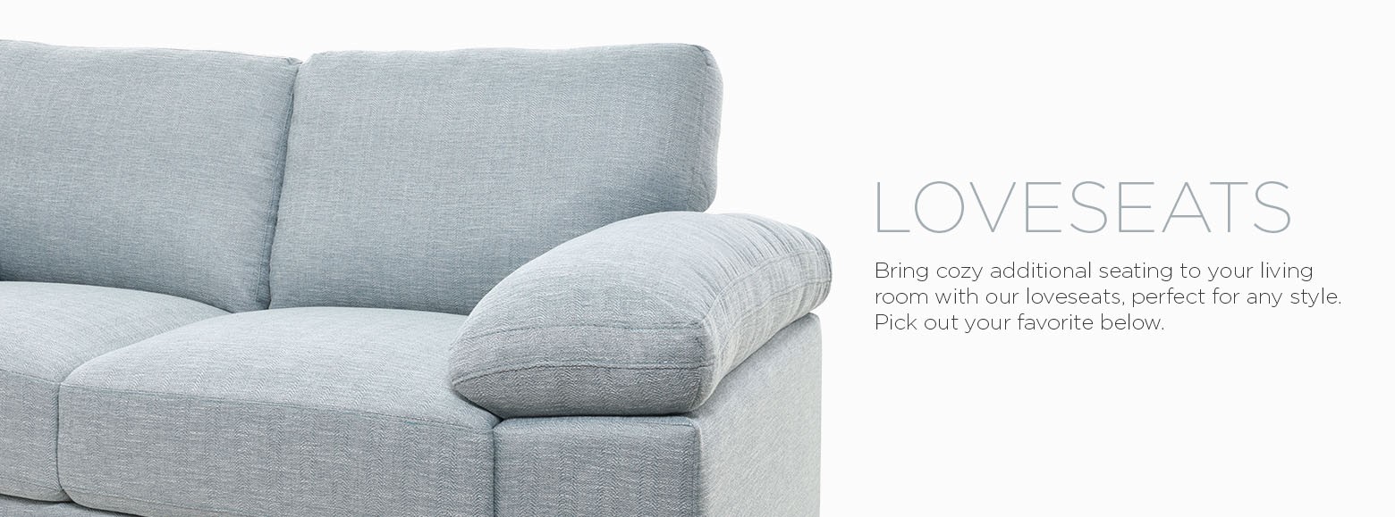 Loveseats. Bring cozy additional seating to your living room with our loveseats perfect for any style. Pick out your favorite below.
