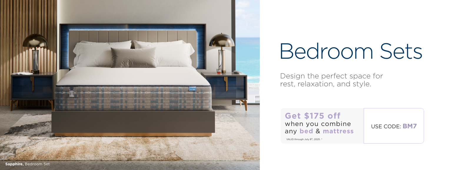 Bedroom Sets. Design the perfect space forrest, relaxation, and style. Get $175 off when you combine any bed & mattress. Valid through July 8th, 2025. † Use code: BM7