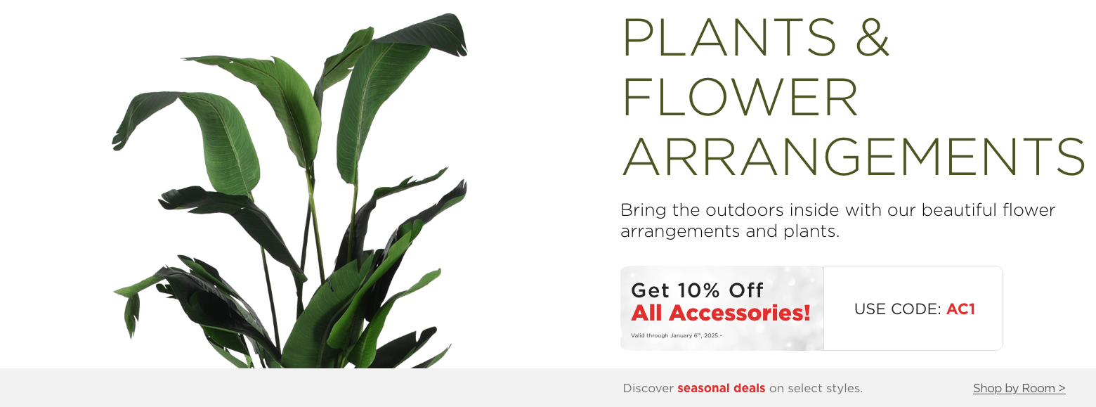 Plants & Flower Arrangements. Bring the outdoors inside with our beautiful flower arrangements and plants. Get 10% off all accessories! Valid through January 6th, 2025. Use Code: AC1.