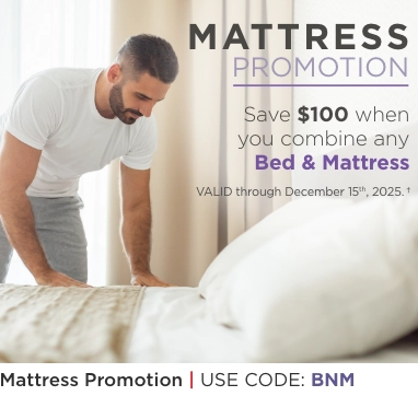 Mattress Promotion. Save $100 when you combine any Bed & Mattress. Valid through December 15th, 2025†. Use code: BNM