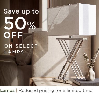 Lamps. Reduced pricing for a limited time. Save up to 50% off on select lamps.